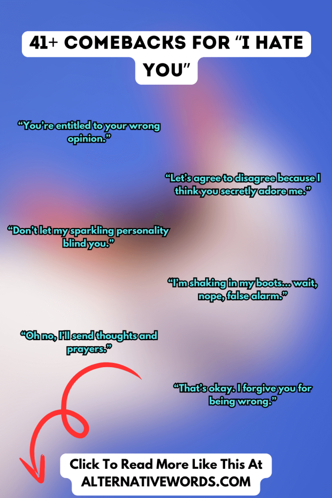 Comebacks for I HATE YOU